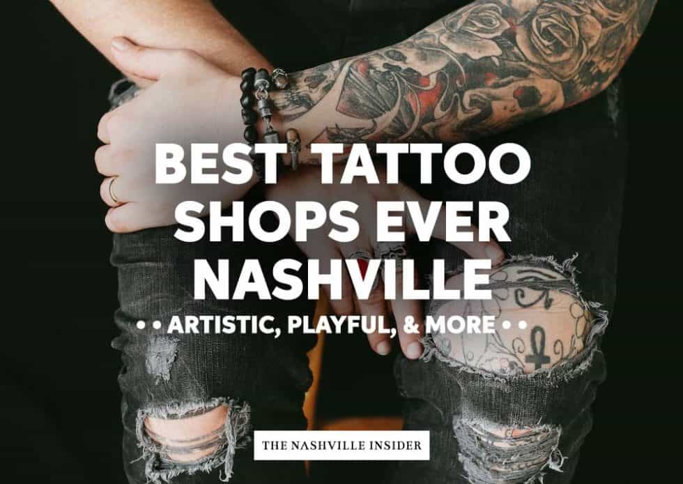 Mind Blowing Tattoo Shops in Nashville The Nashville Insider